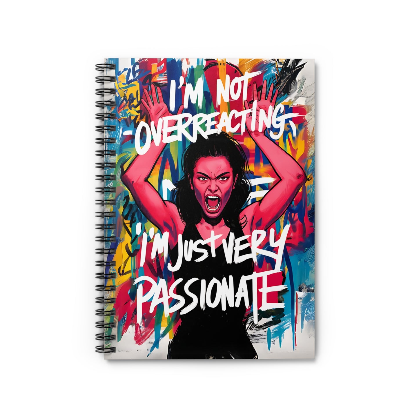 "I'm Not Overreacting,I'm Just Very Passionate." Spiral Notebook - Ruled Line