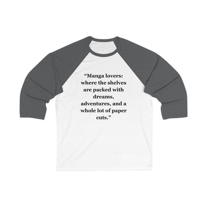 "Manga lovers where the shelves are packed with dreams, adventures, and a whole lot of paper cuts" - Unisex 3\4 Sleeve Baseball Tee