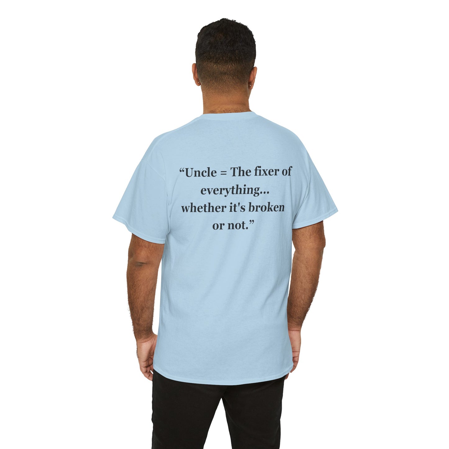 "Uncle = The fixer of everything...whether it's broken or not" - Unisex Cotton Tee