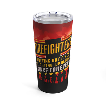 "Firefighters Putting Out Fires Lighting Up Hearts Since Forever." - Tumbler 20oz