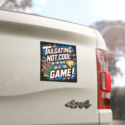 "Tailgating: Not Cool on The Road or At The Game" - Car Magnets