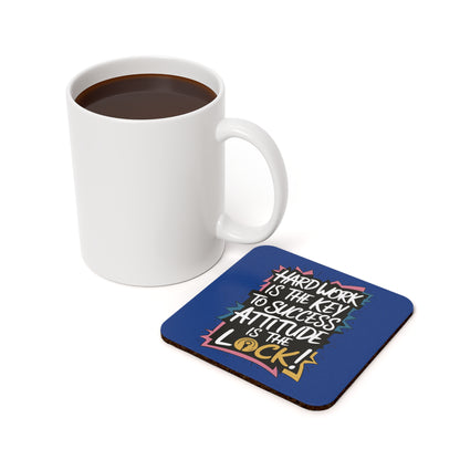 "Hard Work is the Key to Success but Attitude is the Lock" - Cork Coaster