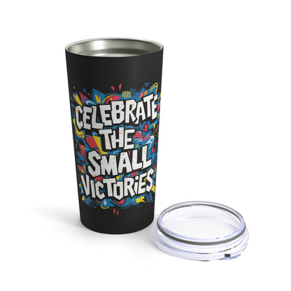 "Celebrate The Small Victories."  - Tumbler 20oz