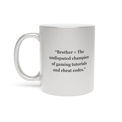 "Brother - The undisputed champion of gaming tutorials and cheat codes" - Metallic Mug (Silver\Gold)