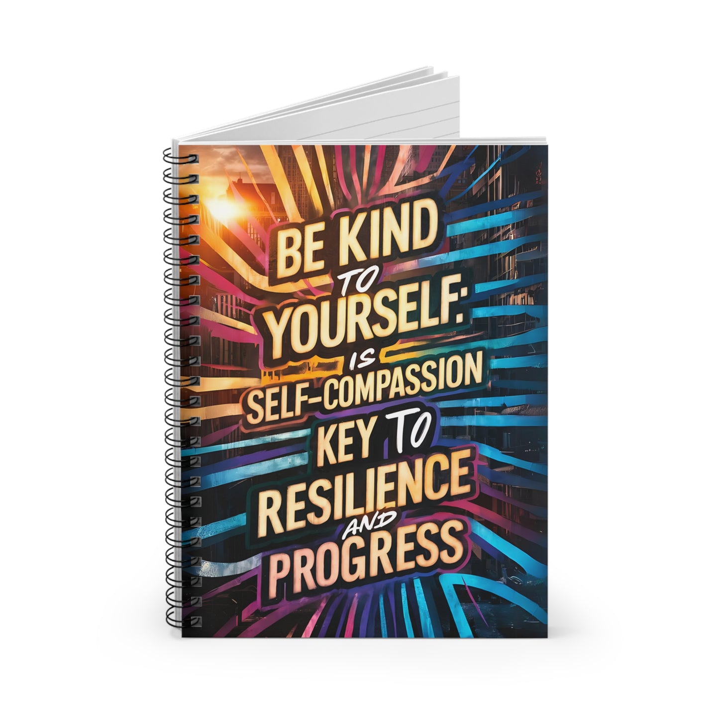 Be Kind to Yourself: Is Self-Compassion the Key to Resilience and Progress Spiral Notebook - Ruled Line