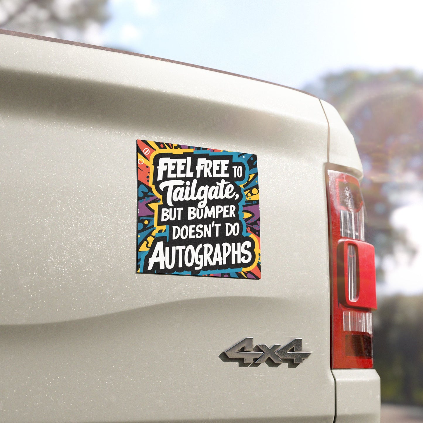 "Feel Free to Tailgate, but My Bumper doesn't do Autographs" - Car Magnets