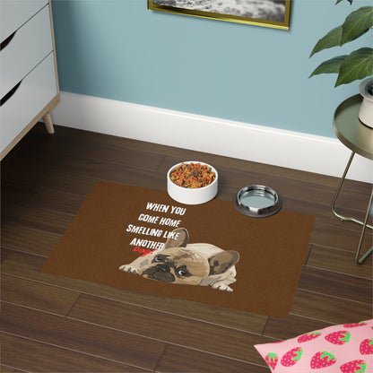 "When you come home smelling like another dog"- Pet Food Mat (12x18)