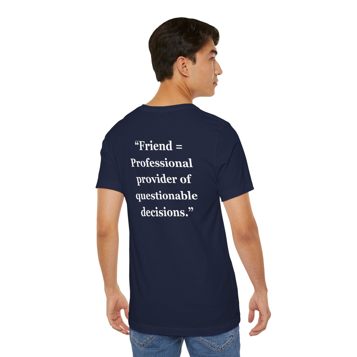 "Friend = Professional provider of questionable decisions." - Unisex Jersey Short Sleeve Tee