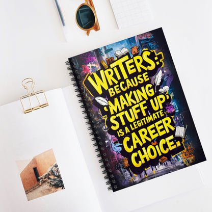 Writers: Because " Making Stuff Up" is a Legitimate Career Choice Spiral Notebook - Ruled Line