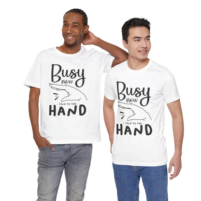 "Busy now. Talk to the hand" - Unisex Jersey Short Sleeve Tee