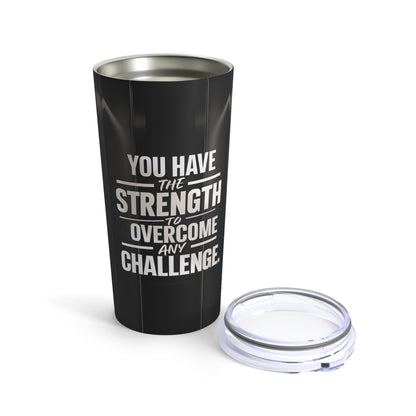 "You Have the Strength to Overcome Any Challenge" - Tumbler 20oz