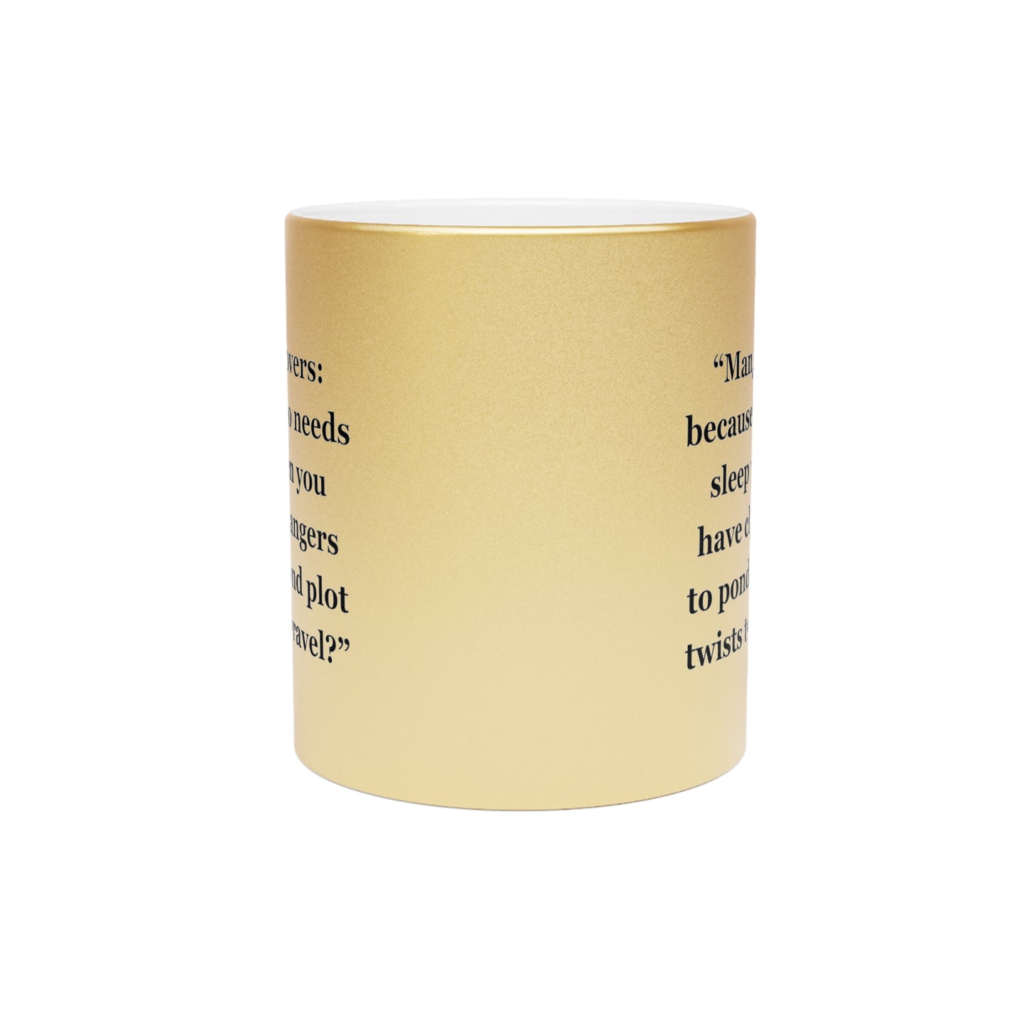 "Manga lovers because who needs sleep when you have cliffhangers to ponder and plot twists to unravel" - Metallic Mug (Silver\Gold)