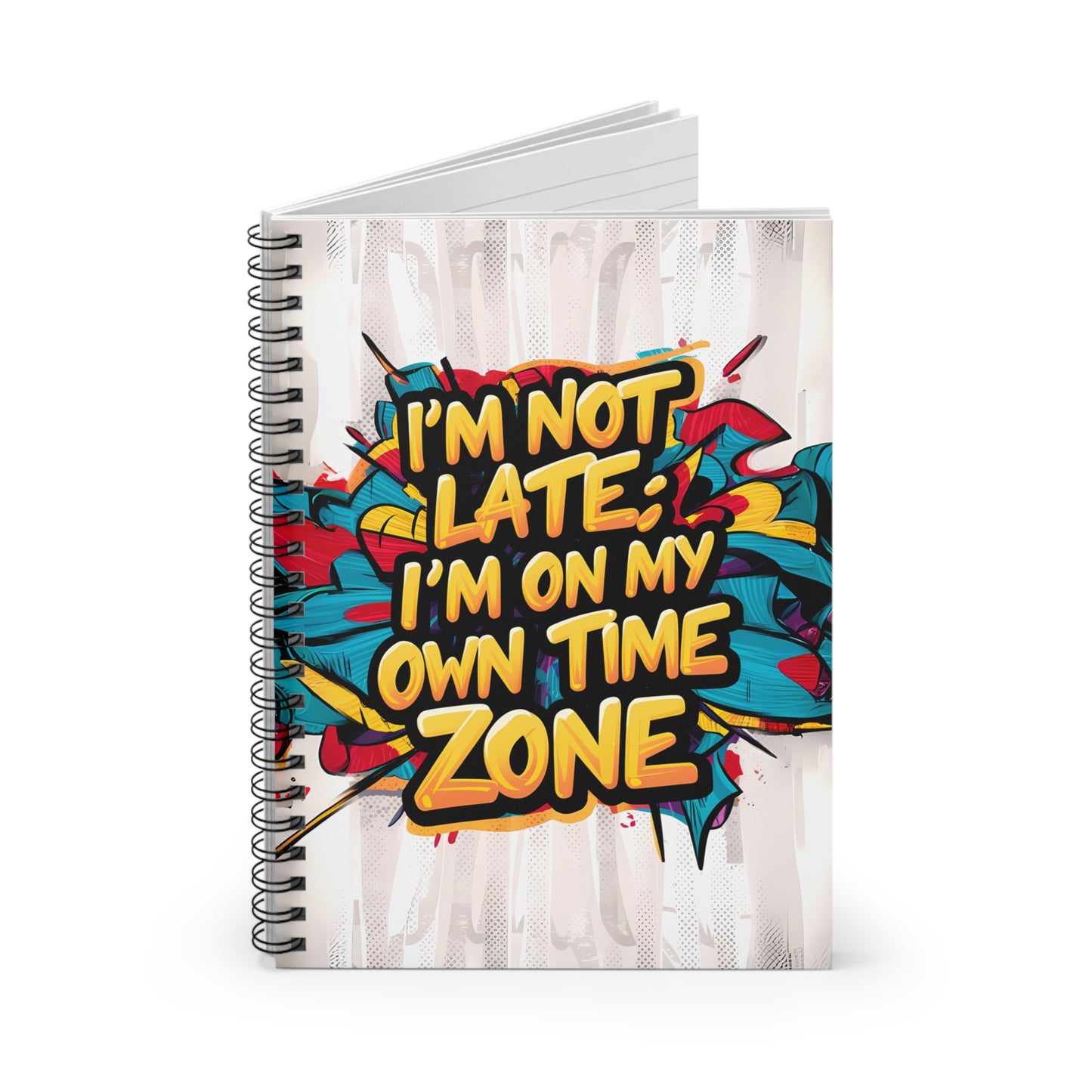 "I'm Not Late; I'm on My Own Time Zone." Spiral Notebook - Ruled Line