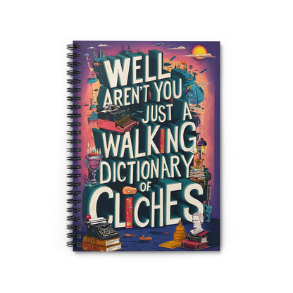 "Well Aren't You Just A Walking Dictionary of Cliches." Spiral Notebook - Ruled Line