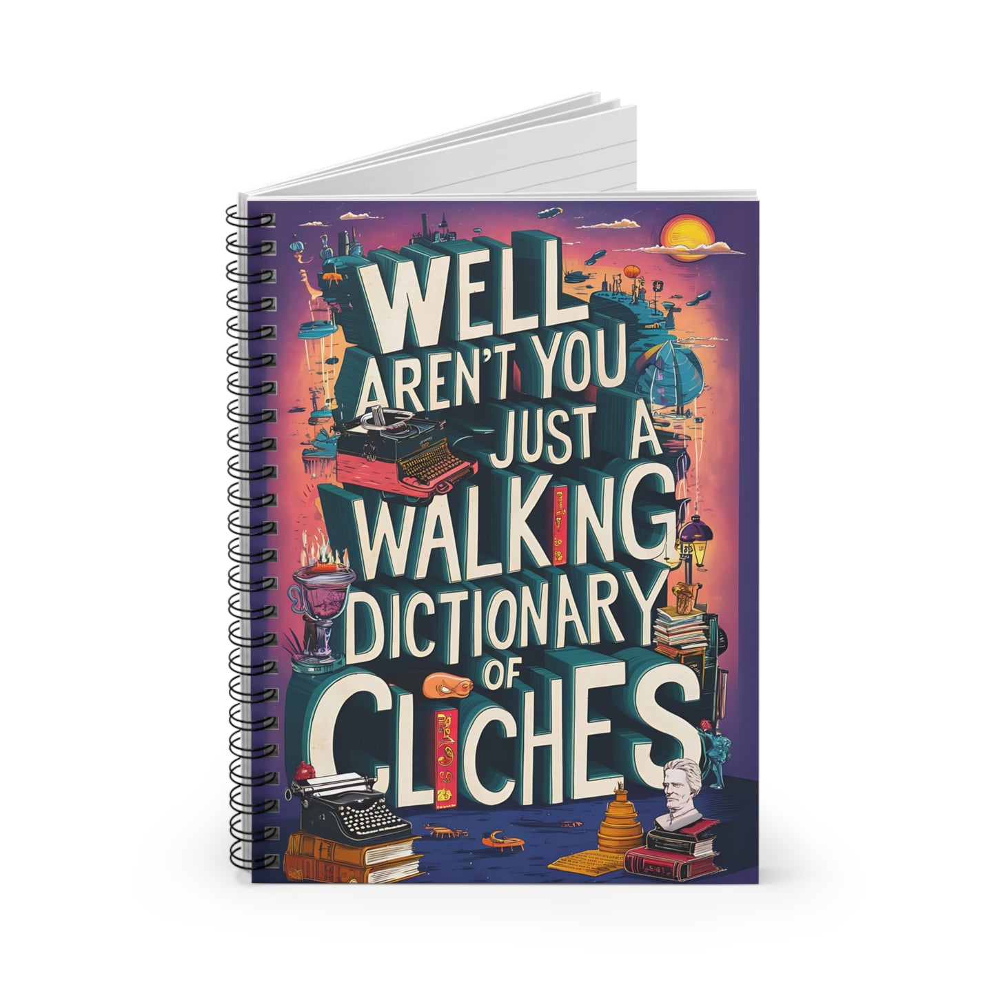 "Well Aren't You Just A Walking Dictionary of Cliches." Spiral Notebook - Ruled Line