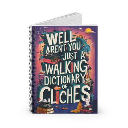 "Well Aren't You Just A Walking Dictionary of Cliches." Spiral Notebook - Ruled Line