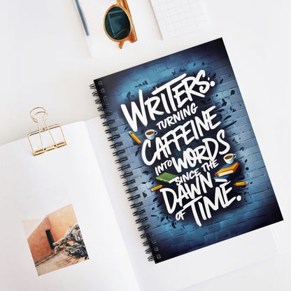 Writers Turning Caffeine into Words Since The Dawn of Time Spiral Notebook - Ruled Line