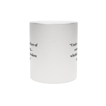 "Uncle = The fixer of everything...whether it's broken or not"  - Metallic Mug (Silver\Gold)