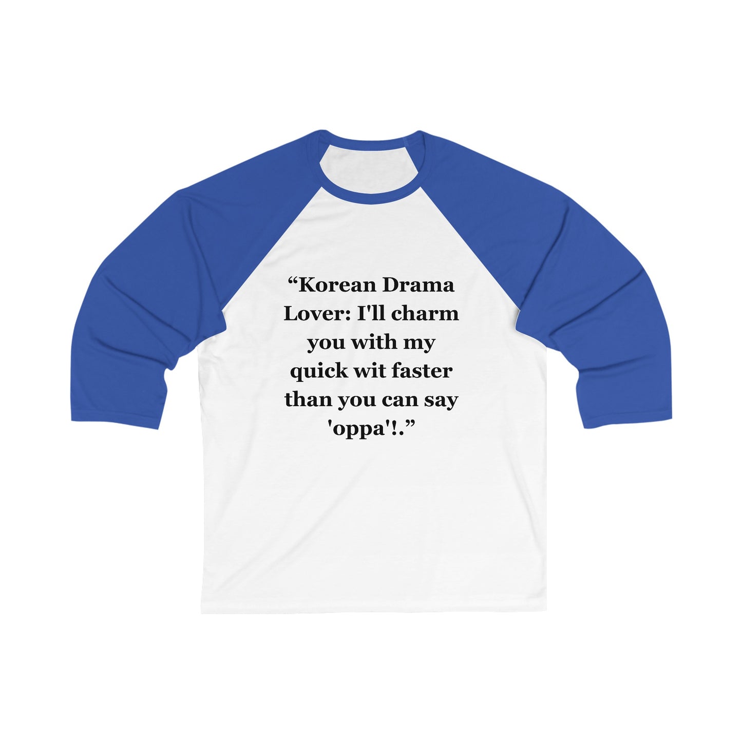 "Korean Drama Lover I'll charm you with my quick wit faster than you can say 'oppa'!" - Unisex 3\4 Sleeve Baseball Tee