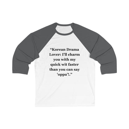 "Korean Drama Lover I'll charm you with my quick wit faster than you can say 'oppa'!" - Unisex 3\4 Sleeve Baseball Tee