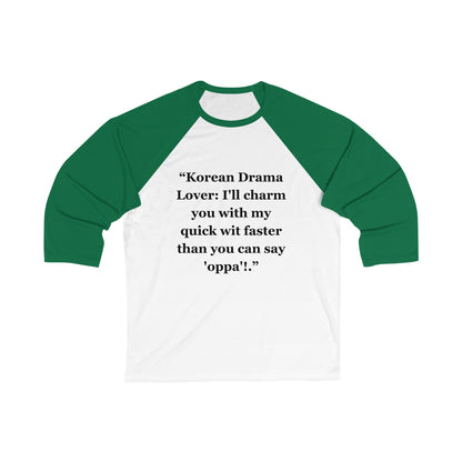 "Korean Drama Lover I'll charm you with my quick wit faster than you can say 'oppa'!" - Unisex 3\4 Sleeve Baseball Tee