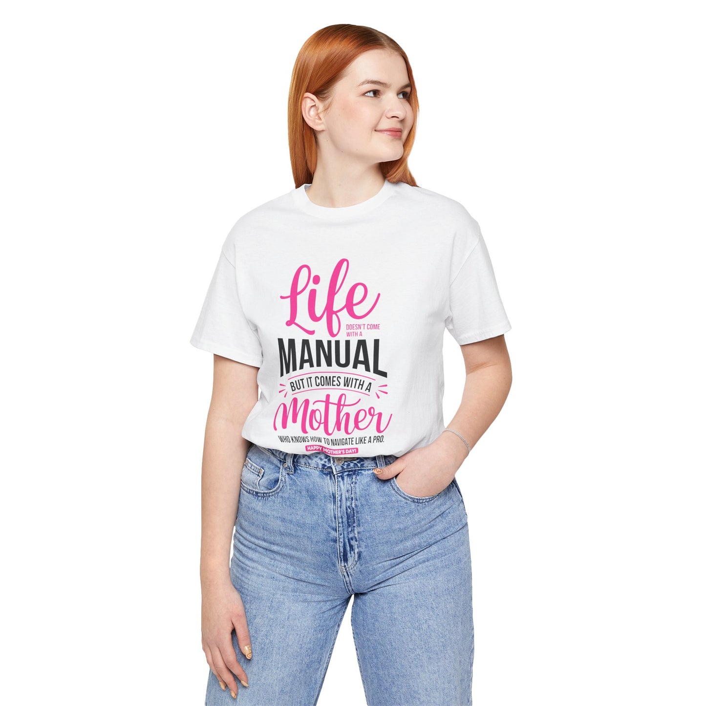 "Life doesn't come with a manual, but it comes with a mother who knows how to navigate it like a pro. Happy Mother's Day!" - Unisex Jersey Short Sleeve Tee