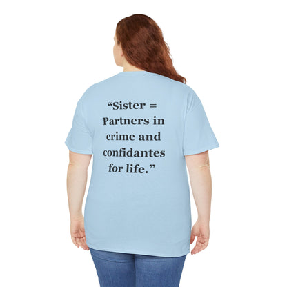 "Sister = Partners in crime and confidantes for life" - Unisex Cotton Tee