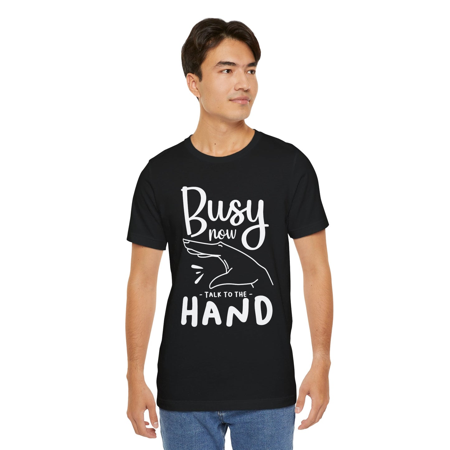 "Busy now. Talk to the hand" - Unisex Jersey Short Sleeve Tee