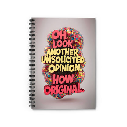 "Oh Look, Another Unsolicited Opinion. How Original." Spiral Notebook - Ruled Line