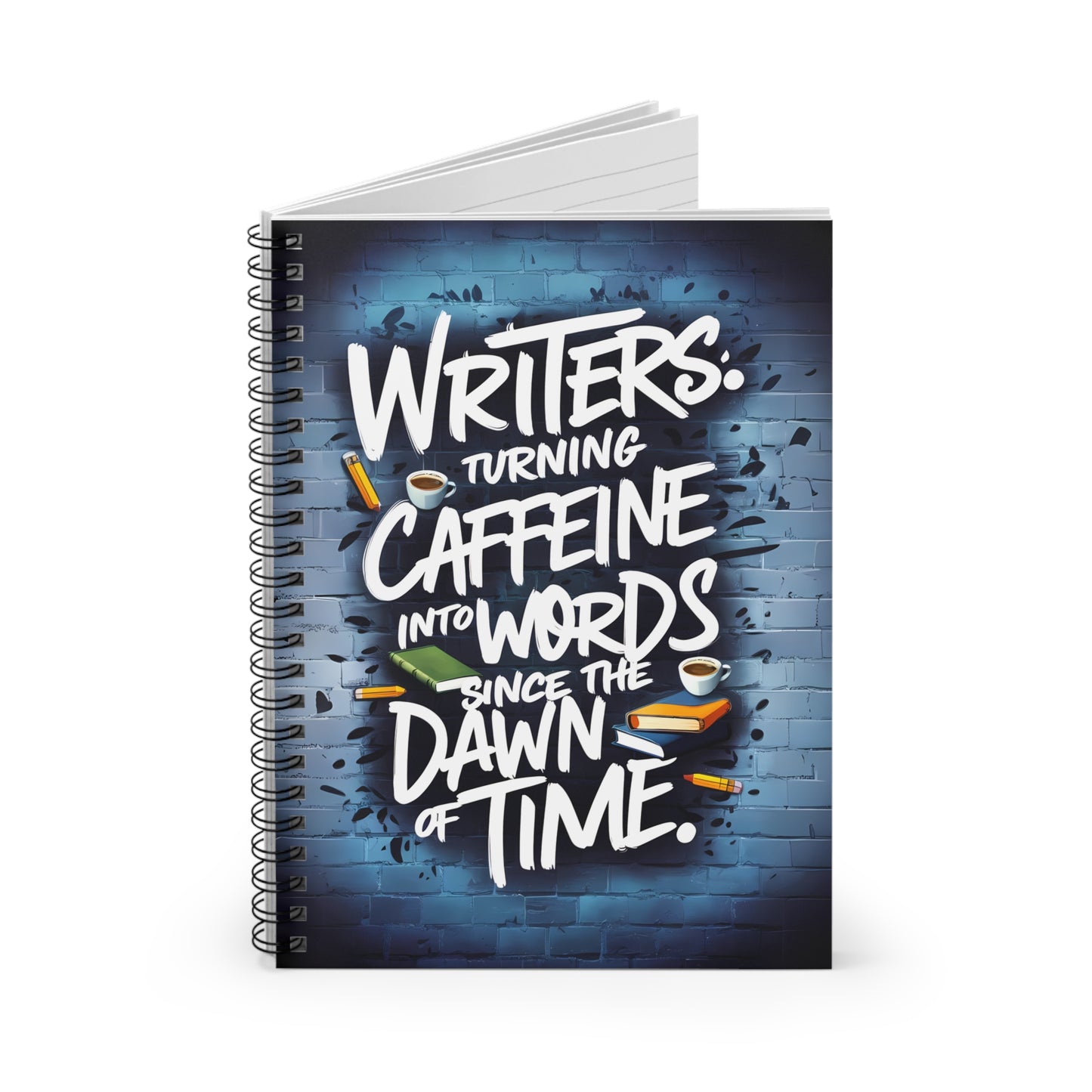 Writers Turning Caffeine into Words Since The Dawn of Time Spiral Notebook - Ruled Line
