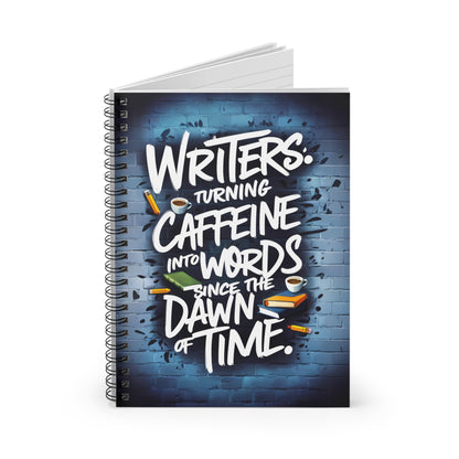 Writers Turning Caffeine into Words Since The Dawn of Time Spiral Notebook - Ruled Line