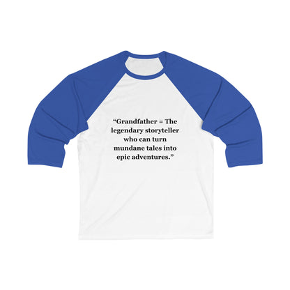 "Grandfather - The legendary storyteller who can turn mundane tales into epic adventures" -  Unisex 3\4 Sleeve Baseball Tee  - Unisex 3\4 Sleeve Baseball Tee