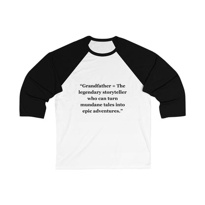 "Grandfather - The legendary storyteller who can turn mundane tales into epic adventures" -  Unisex 3\4 Sleeve Baseball Tee  - Unisex 3\4 Sleeve Baseball Tee