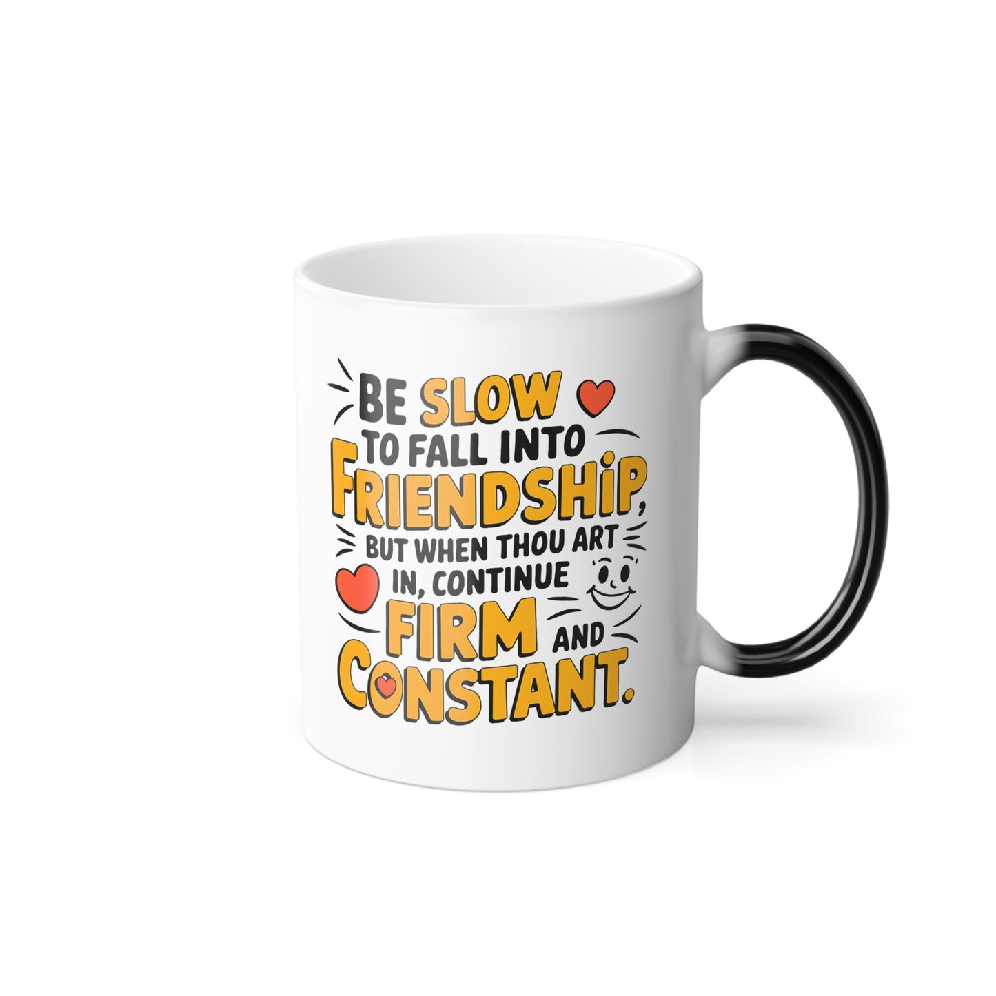 Be Slow to Fall into Friendship, But When Thou Art In, Continue Firm and Constant - Color Morphing Mug, 11oz