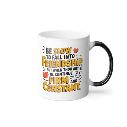 Be Slow to Fall into Friendship, But When Thou Art In, Continue Firm and Constant - Color Morphing Mug, 11oz