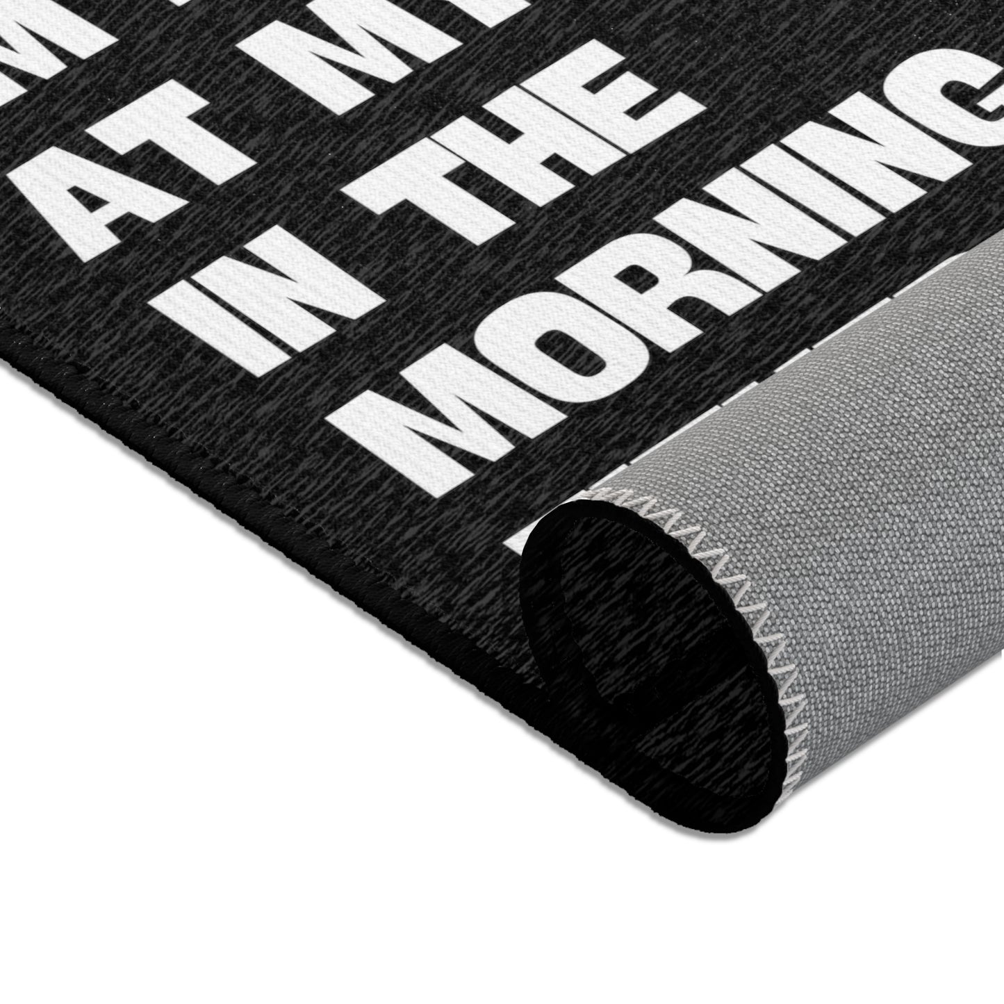 "No worries, I'm not at my best in the morning either" - Area Rugs