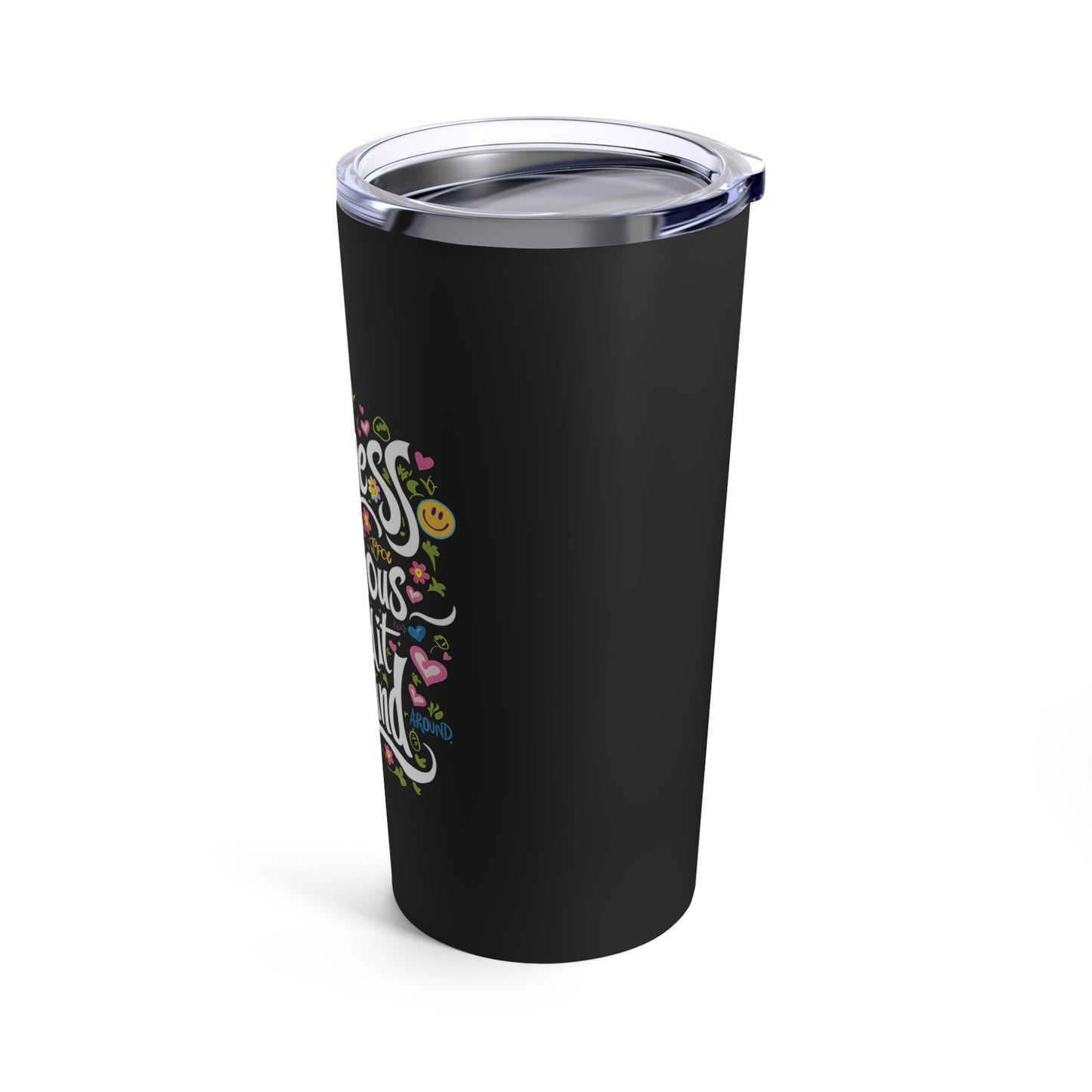 "Happiness is Contagious Spread it Around."  - Tumbler 20oz
