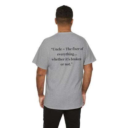 "Uncle = The fixer of everything...whether it's broken or not" - Unisex Cotton Tee