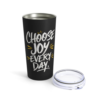 "Choose Joy Every Day." - Tumbler 20oz