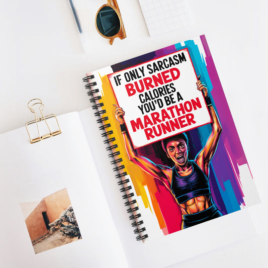 "If Only Sarcasm Burned Calories You'd Be A Marathon Runner." Spiral Notebook - Ruled Line
