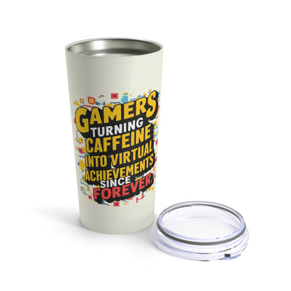 "Gamers Turning Caffeine Into Virtual Achievements Since Forever." - Tumbler 20oz