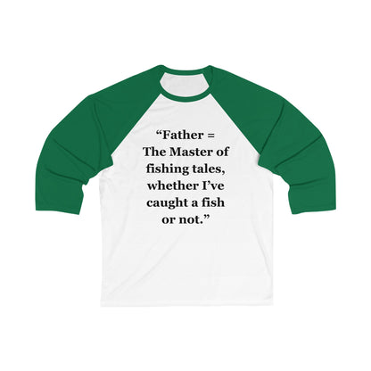 "Father = The Master of fishing tales, whether I’ve caught a fish or not" - Unisex 3\4 Sleeve Baseball Tee