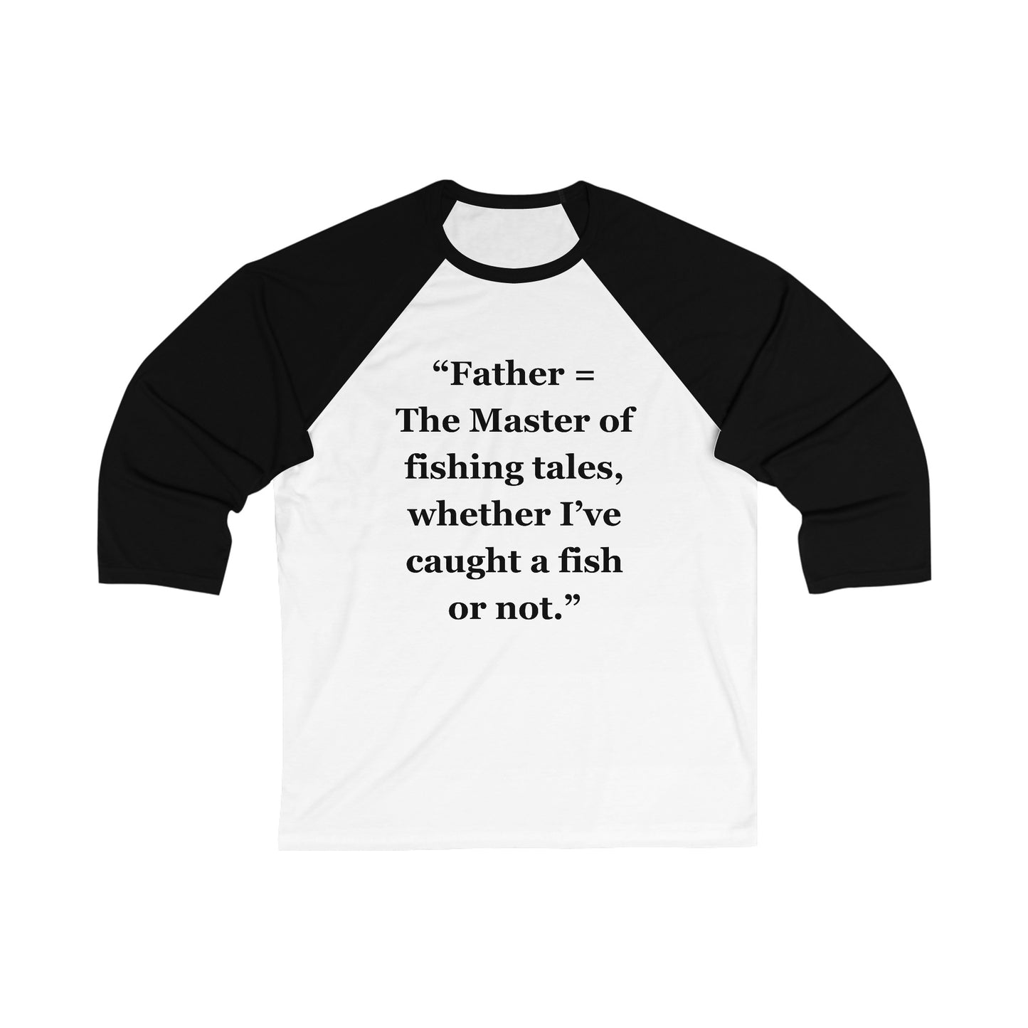 "Father = The Master of fishing tales, whether I’ve caught a fish or not" - Unisex 3\4 Sleeve Baseball Tee