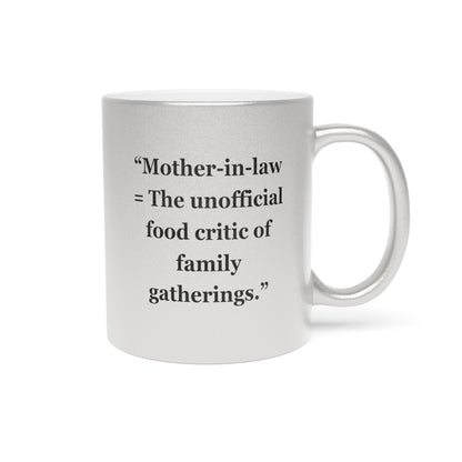"Mother-in-law = The unofficial food critic of family gatherings" - Metallic Mug (Silver\Gold)