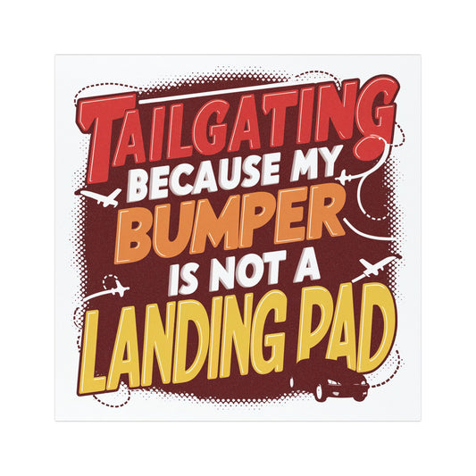 "Tailgating Because My Bumper is Not a Landing Pad." - Car Magnets