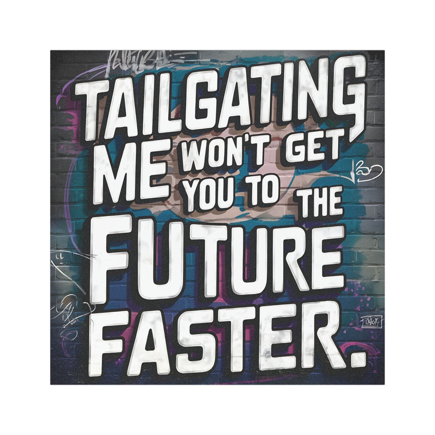 "Tailgating Me Won't Get You to the Future Faster." - Car Magnets